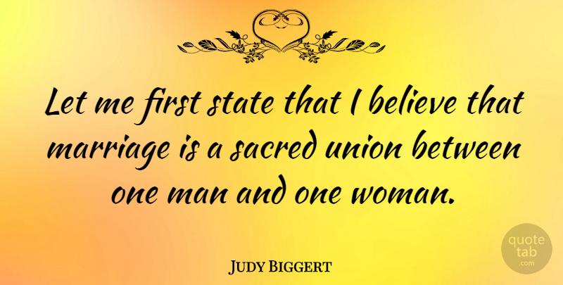 Judy Biggert Quote About Believe, Marriage, Sacred, Union: Let Me First State That...