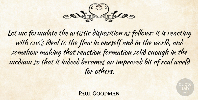 Paul Goodman Quote About Real, World, Artistic: Let Me Formulate The Artistic...