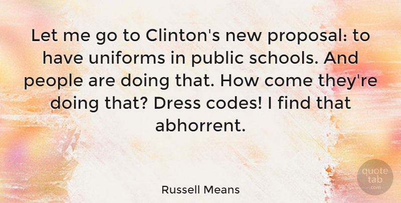 Russell Means Quote About School, People, Dresses: Let Me Go To Clintons...