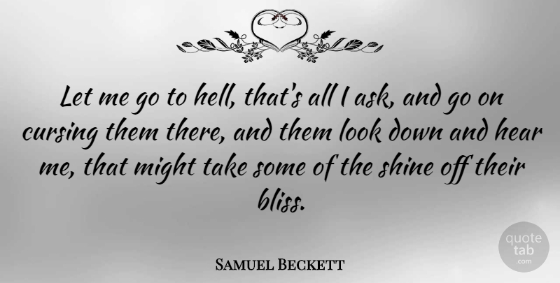 Samuel Beckett Quote About Shining, Looks, Goes On: Let Me Go To Hell...