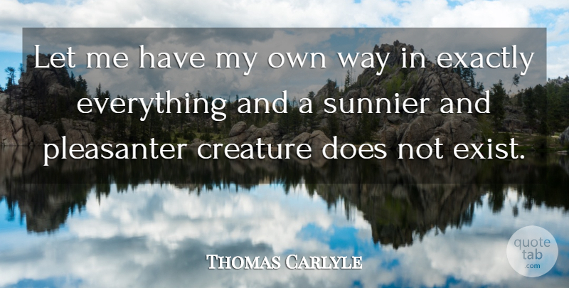 Thomas Carlyle Quote About Way, Doe, Let Me: Let Me Have My Own...