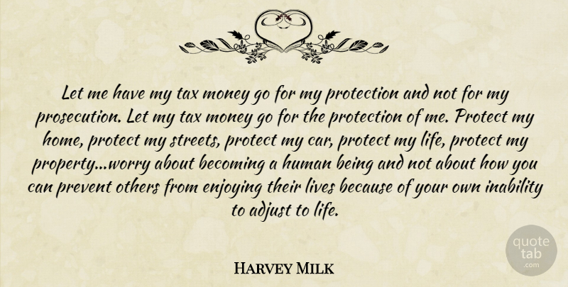 Harvey Milk Quote About Home, Worry, Car: Let Me Have My Tax...