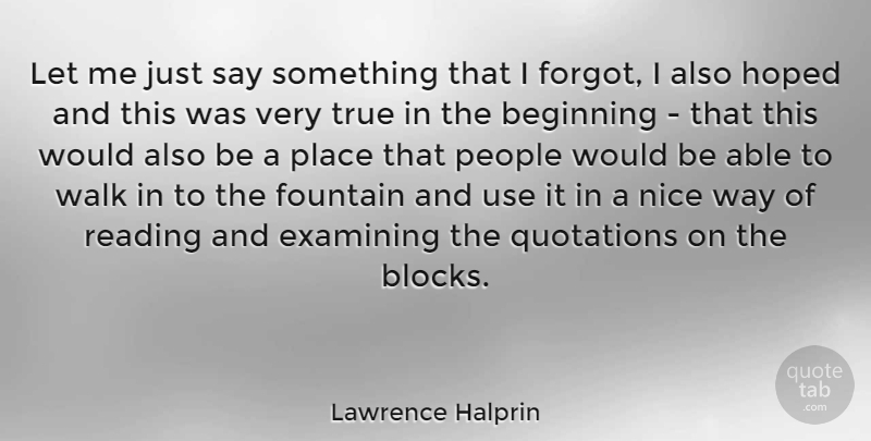 Lawrence Halprin Quote About Block, Nice, Reading: Let Me Just Say Something...