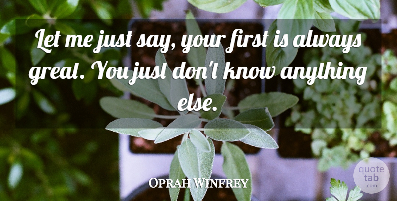 Oprah Winfrey Quote About undefined: Let Me Just Say Your...