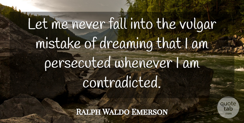 Ralph Waldo Emerson Quote About Confidence, Dream, Mistake: Let Me Never Fall Into...