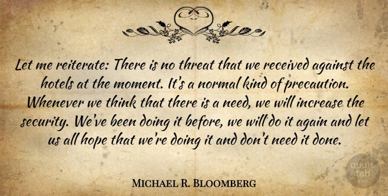 Michael R. Bloomberg Quote About Against, Hope, Hotels, Increase, Normal: Let Me Reiterate There Is...