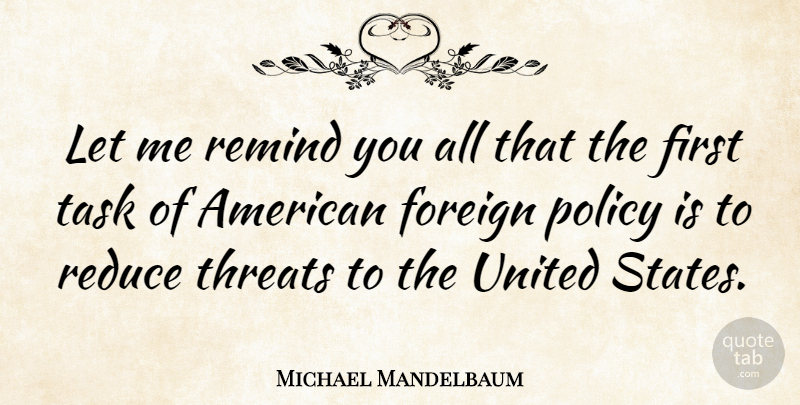 Michael Mandelbaum Quote About Firsts, United States, Tasks: Let Me Remind You All...