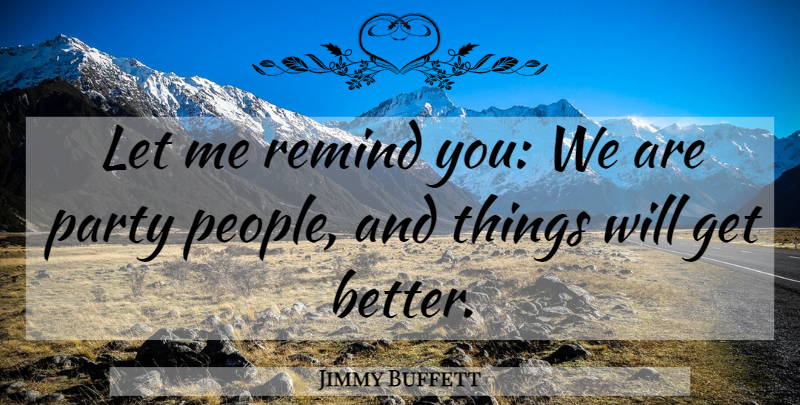 Jimmy Buffett Quote About Party, Remind: Let Me Remind You We...