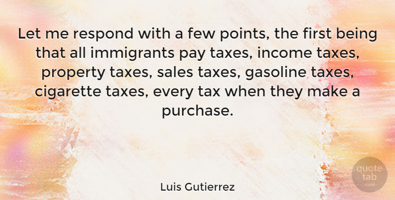 Luis Gutierrez Quote About Cigarette, Few, Gasoline, Income, Pay: Let Me Respond With A...