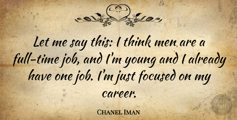 Chanel Iman Quote About Jobs, Men, Thinking: Let Me Say This I...