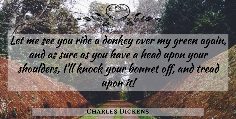 Charles Dickens Quote About Funny, Humorous, Green: Let Me See You Ride...