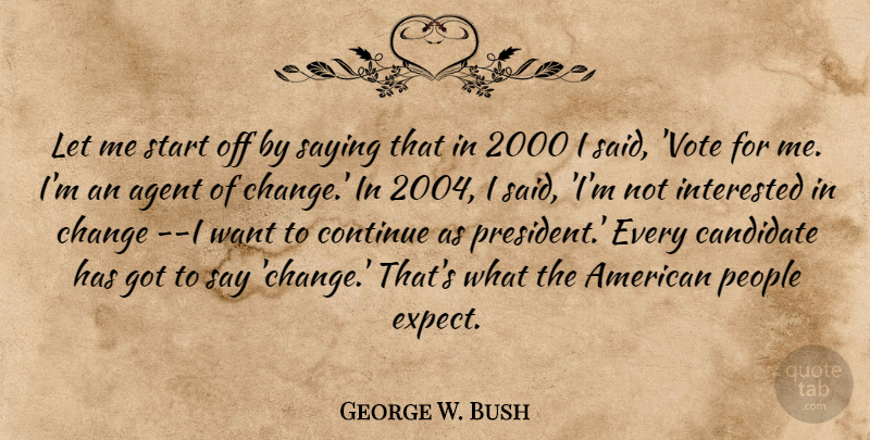 George W. Bush Quote About People, President, Agents: Let Me Start Off By...