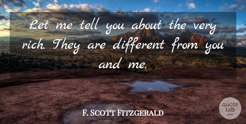 F. Scott Fitzgerald Quote About Different, Wealth, Rich: Let Me Tell You About...