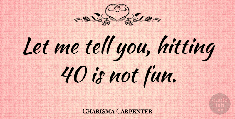Charisma Carpenter Quote About Fun, Hitting, Let Me: Let Me Tell You Hitting...