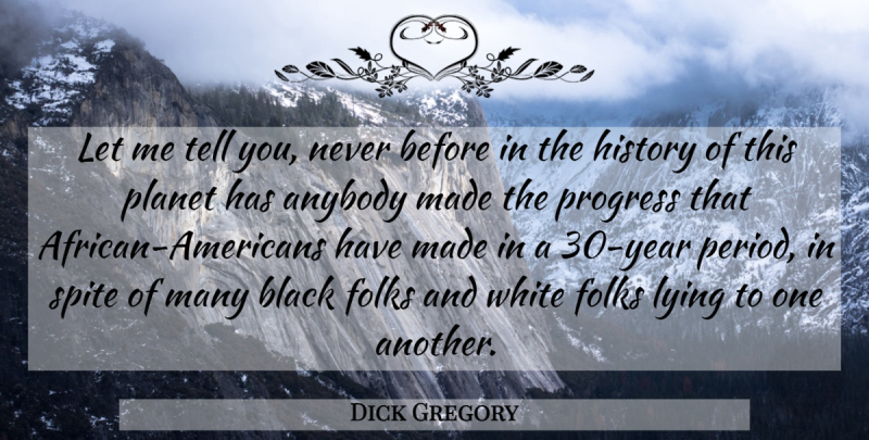 Dick Gregory Quote About Lying, Years, White: Let Me Tell You Never...