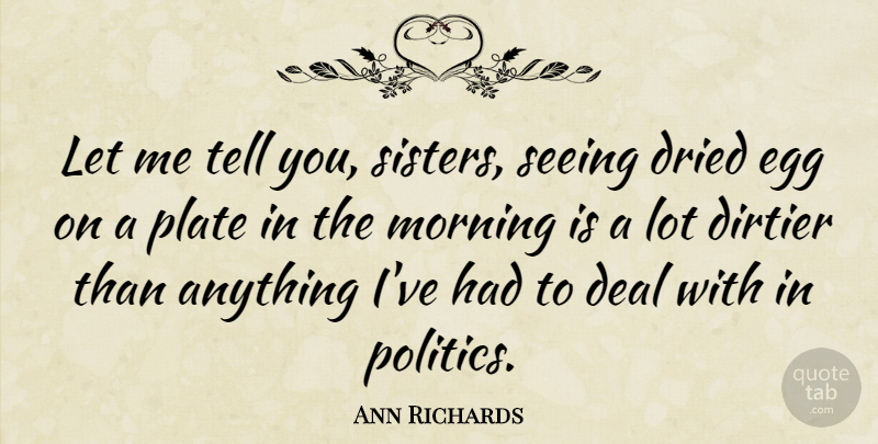 Ann Richards Quote About Morning, Eggs, Political: Let Me Tell You Sisters...