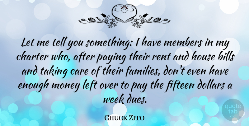 Chuck Zito Quote About House, Dollars, Care: Let Me Tell You Something...