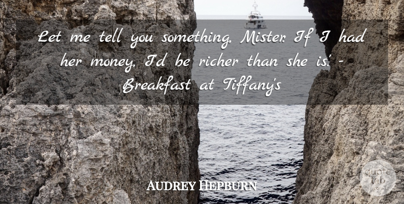 Audrey Hepburn Quote About Breakfast, Richer: Let Me Tell You Something...