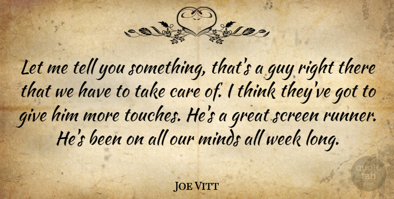 Joe Vitt Quote About Care, Great, Guy, Minds, Screen: Let Me Tell You Something...