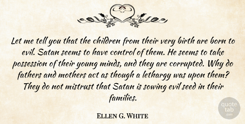 Ellen G. White Quote About Act, Birth, Born, Children, Fathers: Let Me Tell You That...