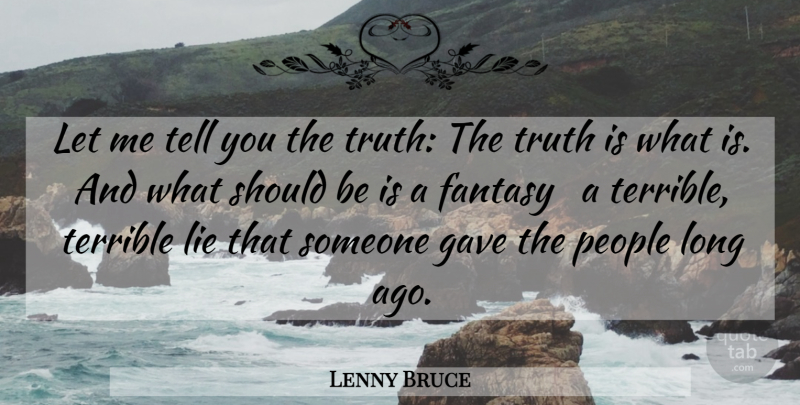 Lenny Bruce Quote About Lying, Long Ago, People: Let Me Tell You The...