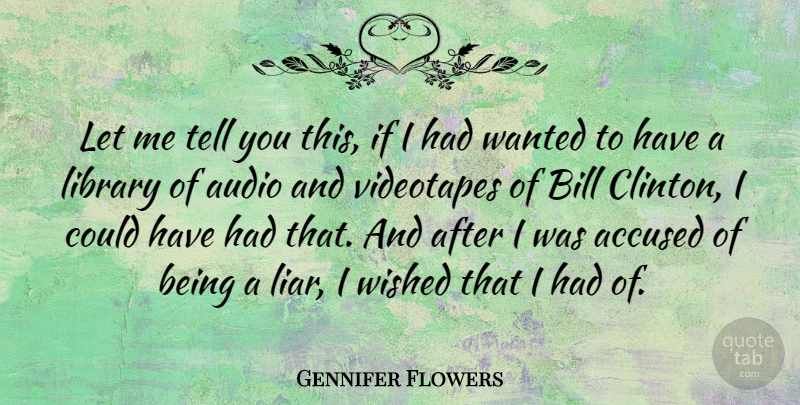 Gennifer Flowers Quote About Liars, Library, Audio: Let Me Tell You This...