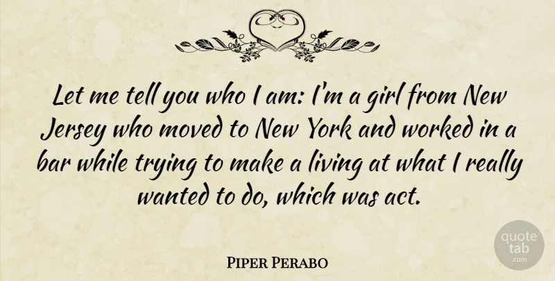 Piper Perabo Quote About Bar, Jersey, Moved, Trying, Worked: Let Me Tell You Who...