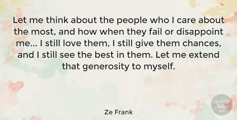 Ze Frank Quote About Best, Care, Disappoint, Extend, Fail: Let Me Think About The...