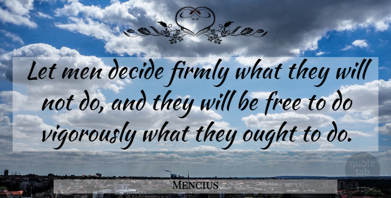 Mencius Quote About Chinese Philosopher, Firmly, Men, Ought: Let Men Decide Firmly What...