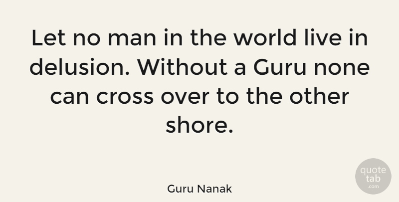 Guru Nanak Quote About Men, World, Guru: Let No Man In The...
