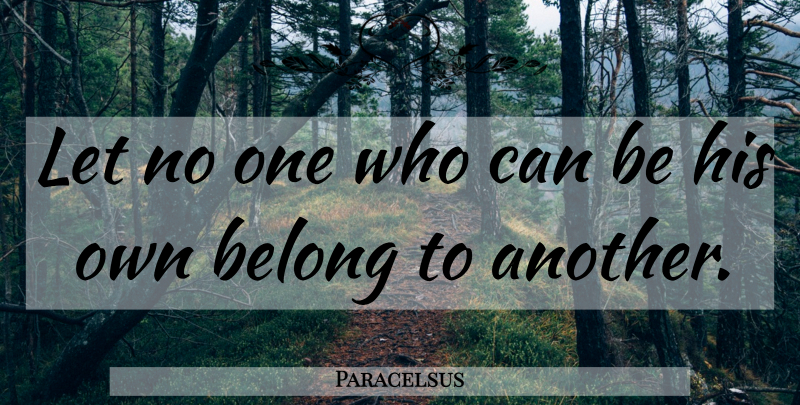Paracelsus Quote About undefined: Let No One Who Can...