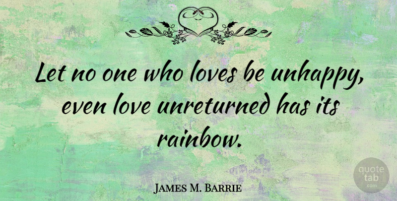 James M. Barrie Quote About Love, Happiness, Broken Heart: Let No One Who Loves...