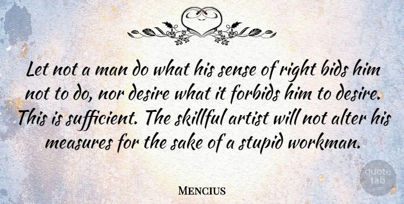 Mencius Quote About Stupid, Men, Artist: Let Not A Man Do...