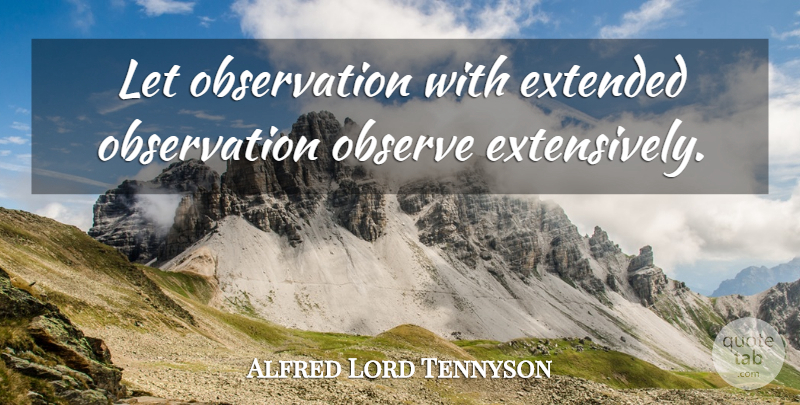 Alfred Lord Tennyson Quote About Travel, Observation: Let Observation With Extended Observation...