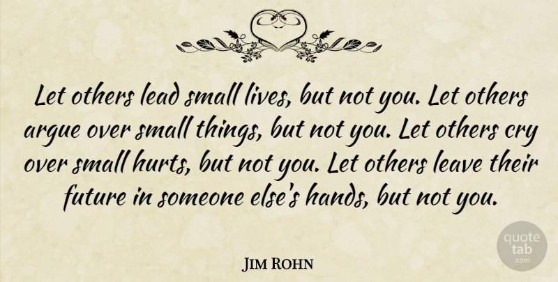 Jim Rohn Quote About Life, Positive, Hurt: Let Others Lead Small Lives...