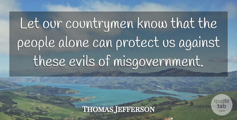 Thomas Jefferson Quote About Evil, People, Protect: Let Our Countrymen Know That...