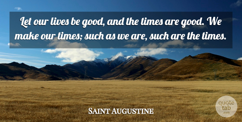 Saint Augustine Quote About Life Is Good, Positivity, Be Good: Let Our Lives Be Good...