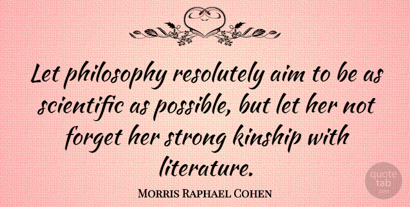 Morris Raphael Cohen Quote About Strong, Philosophy, Literature: Let Philosophy Resolutely Aim To...
