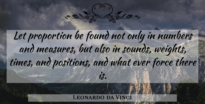 Leonardo da Vinci Quote About Time, Numbers, Weight: Let Proportion Be Found Not...