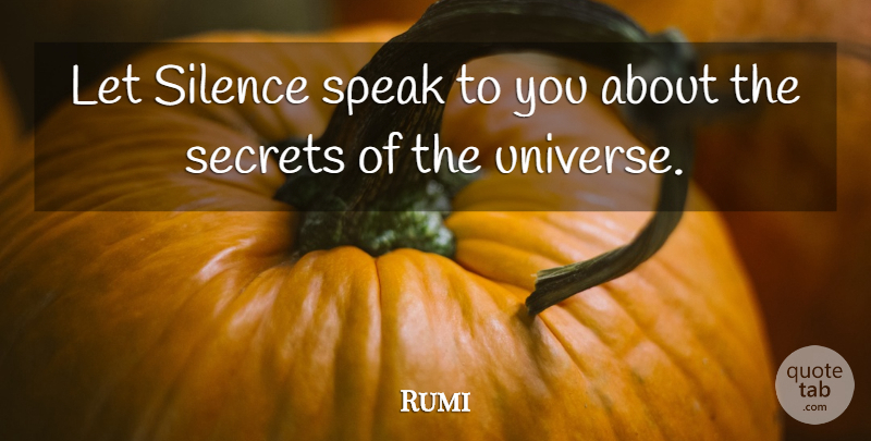 Rumi Quote About Silence, Secret, Speak: Let Silence Speak To You...