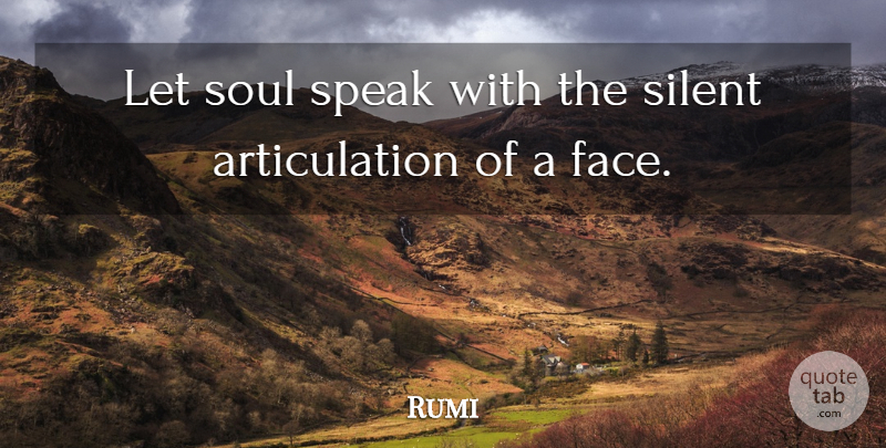 Rumi Quote About Soul, Faces, Speak: Let Soul Speak With The...