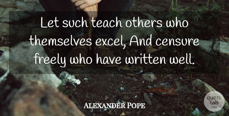 Alexander Pope Quote About Teaching, Wells, Written: Let Such Teach Others Who...