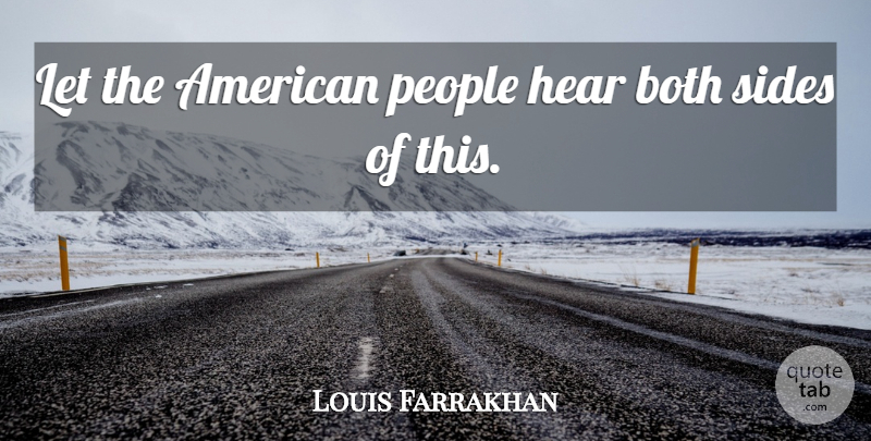 Louis Farrakhan Quote About Both, Hear, People, Sides: Let The American People Hear...
