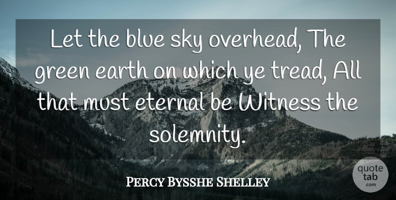 Percy Bysshe Shelley Quote About Blue, Sky, Earth: Let The Blue Sky Overhead...