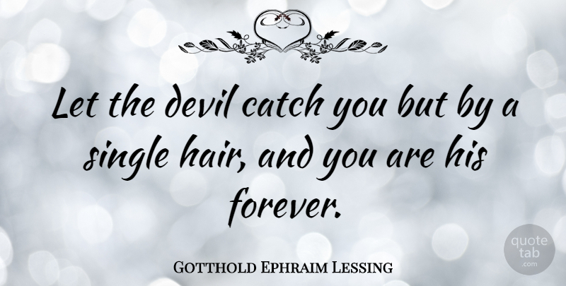 Gotthold Ephraim Lessing Quote About Hair, Forever, Devil: Let The Devil Catch You...