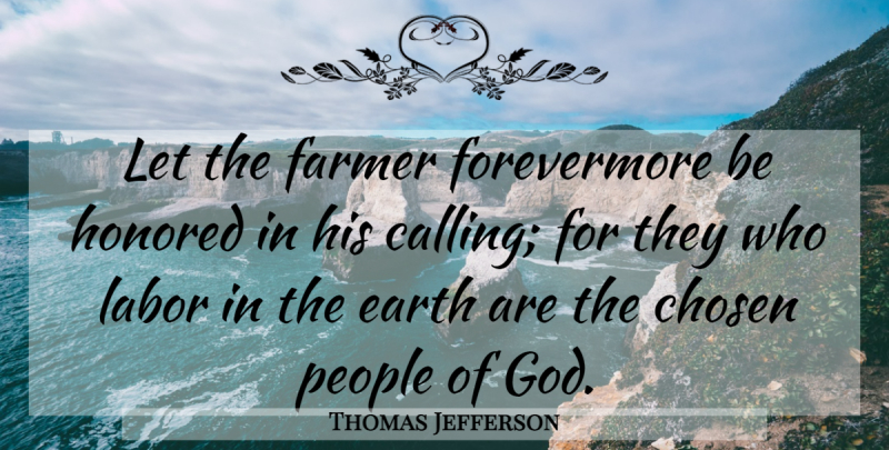 Thomas Jefferson Quote About Agriculture, People, Calling: Let The Farmer Forevermore Be...