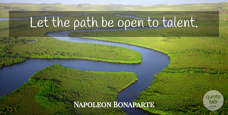 Napoleon Bonaparte Quote About Path, Talent: Let The Path Be Open...
