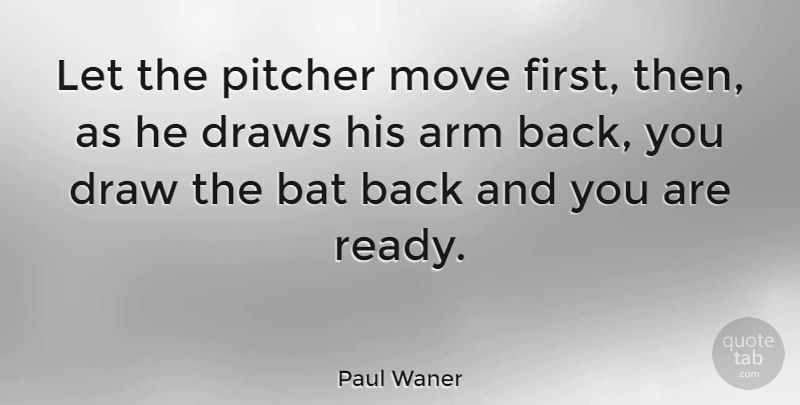 Paul Waner Quote About American Athlete, Arm, Draws, Pitcher: Let The Pitcher Move First...