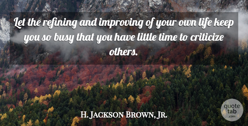 H. Jackson Brown, Jr. Quote About Time, Bad Ass, Judging: Let The Refining And Improving...
