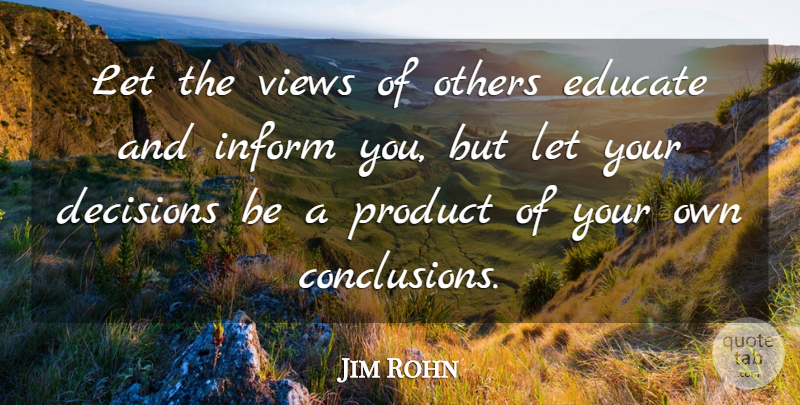 Jim Rohn Quote About Views, Decision, Conclusion: Let The Views Of Others...